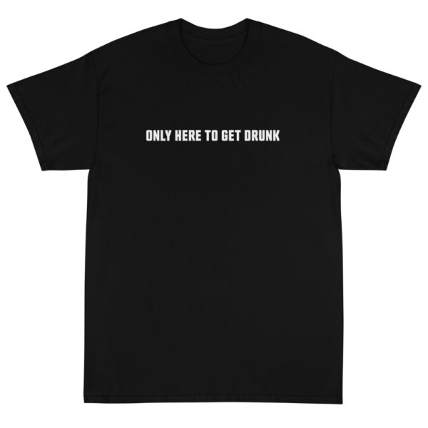 Only here to get drunk T-Shirt Schwarz